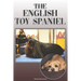 The English Toy Spaniel: A Complete and Comprehensive Owners Guide To: Buying, Owning, Health, Grooming, Training, Obedience, Understanding and