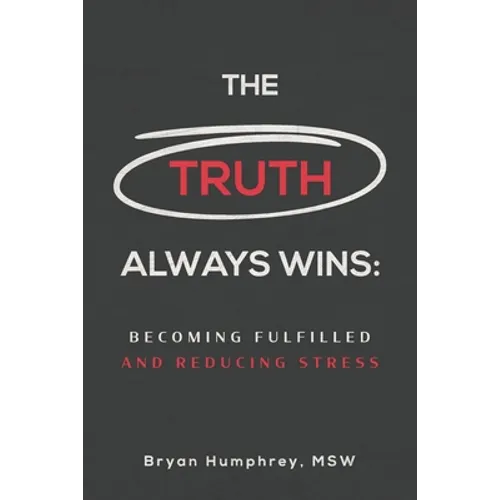 The Truth Always Wins: Becoming Fulfilled And Reducing Stress