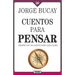 Cuentos Para Pensar: Siempre Hay Un Cuento Para Cada Quien