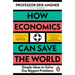 How Economics Can Save the World: Simple Ideas to Solve Our Biggest Problems