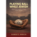 Playing Ball While Jewish: Silence and Prejudice in Major League Baseball