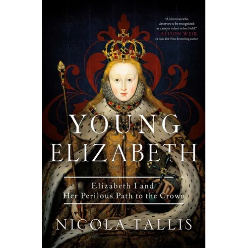 Young Elizabeth: Elizabeth I and Her Perilous Path to the Crown