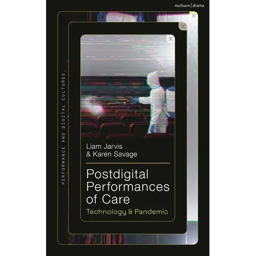 Postdigital Performances of Care: Technology & Pandemic