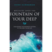 Breaking Open the Fountain of Your Deep: Discovering the Prophetic Pattern of the Spirit-Filled Life