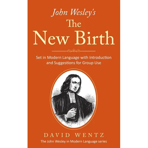 John Wesley's The New Birth: Set in Modern Language with Introduction and Suggestions for Group Use