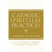 Catholic Spiritual Practices: A Treasury of Old & New