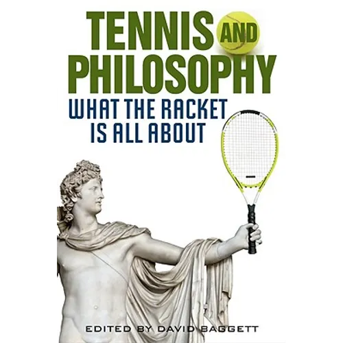 Tennis and Philosophy: What the Racket Is All about