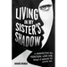 Living in My Sister's Shadow