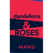 Dandelions and Roses