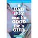 A Bad Boy Can Be Good for a Girl
