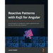 Reactive Patterns with RxJS for Angular: A practical guide to managing your Angular application's data reactively and efficiently using RxJS 7