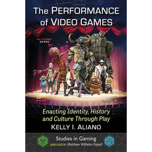 The Performance of Video Games: Enacting Identity, History and Culture Through Play