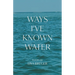 Ways I've Known Water