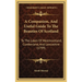 A Companion, And Useful Guide To The Beauties Of Scotland: To The Lakes Of Westmoreland, Cumberland, And Lancashire (1799)