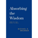 Absorbing the Wisdom: How to Live Wisely & Well