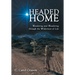 Headed Home: Wondering and Wandering through the Wilderness of Life