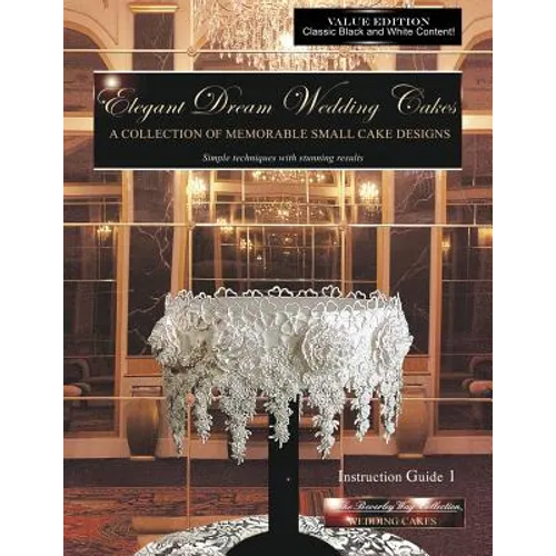 Elegant Dream Wedding Cakes, A Collection of Memorable Small Cake Designs, Instruction Guide 1, BLACK & WHITE EDITION