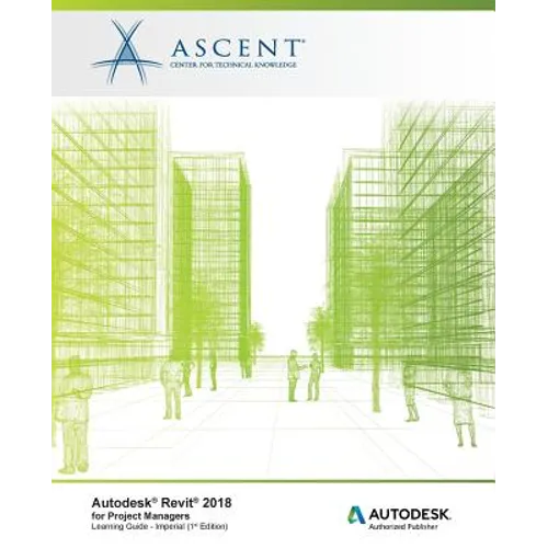 Autodesk Revit 2018 for Project Managers - Imperial: Autodesk Authorized Publisher