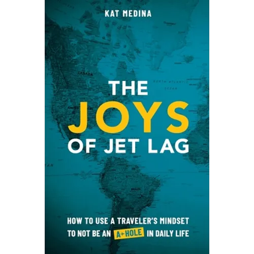 The Joys of Jet Lag: How to Use a Traveler's Mindset to Not Be an A-Hole in Daily Life