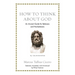How to Think about God: An Ancient Guide for Believers and Nonbelievers