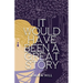 It Would Have Been A Great Story