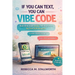 If You Can Text, You Can Vibe Code: Build Real Apps Just by Talking to AI-No Tech Skills Required