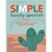 Simple Family Spanish: Learn immersion by routine in just 12 weeks