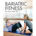 Bariatric Fitness for Your New Life: A Post Surgery Program of Mental Coaching, Strength Training, Stretching Routines and Fat-Burning Cardio