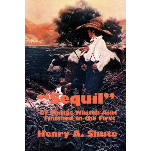 Sequil or Things Whitch Aint Finished in the First: A Continuation of Classic American Humorous Sketches