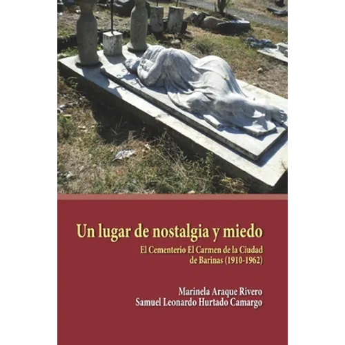 Un lugar de nostalgia y miedo: El Cementerio El Carmen de la Ciudad de Barinas (1910-1962)