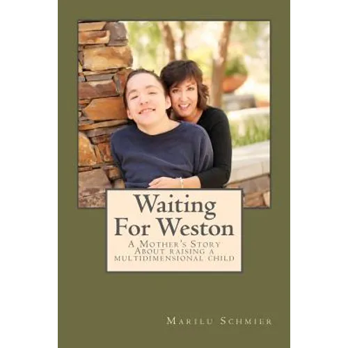 Waiting For Weston: A Mother's Story of Raising A Multidimensional Child