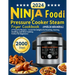 Ninja Foodi Pressure Cooker Steam Fryer Cookbook: 2000 Days of Flavorful Recipes - Crock Pot Delights for Roasting, Searing, Sautéing, and Slow Cookin