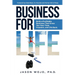 Business for Life: Build a Profitable Business That Gives You Your Time, Freedom, and Life Back