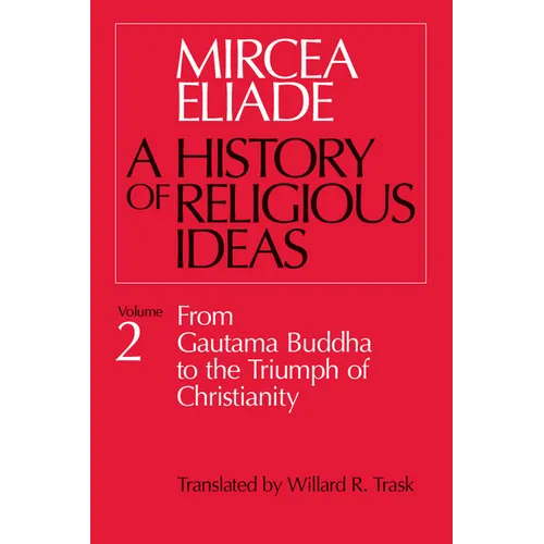 History of Religious Ideas, Volume 2: From Gautama Buddha to the Triumph of Christianity