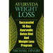 Ayurveda Weight Loss: Successful 10-Day Ayurvedic Detox Diet and Weight Loss Program