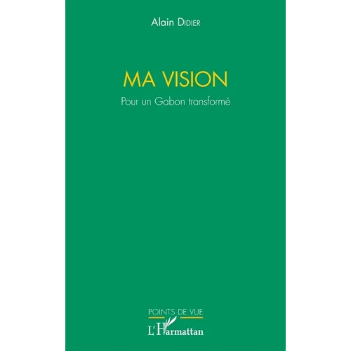 Ma vision. Pour un Gabon transformé