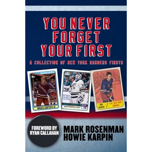 You Never Forget Your First: A Collection of New York Rangers Firsts.