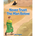 Never Trust The Man Below
