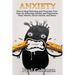 Anxiety: How to Stop Worrying and Overcome Your Fears by Relieving Anxiety and Depression, Panic Attacks, Social Anxiety and Stress.
