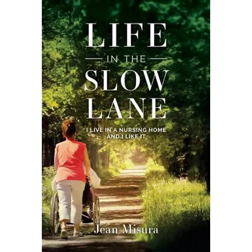 Life in the Slow Lane: I Live in a Nursing Home and I Like It