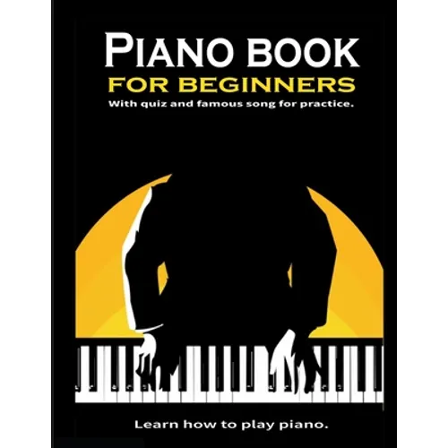 Piano book for beginners: Learn how to play piano. Theory and Technic: - 8.5x11 inch