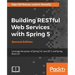 Building RESTful Web Services with Spring 5