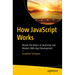 How JavaScript Works: Master the Basics of JavaScript and Modern Web App Development