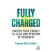 Fully Charged: Master Your Energy to Lead and Perform at Your Best