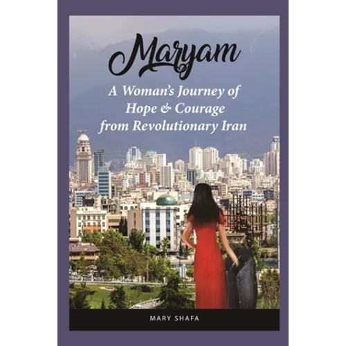 Maryam: A Woman's Journey of Hope & Courage from Revolutionary Iran