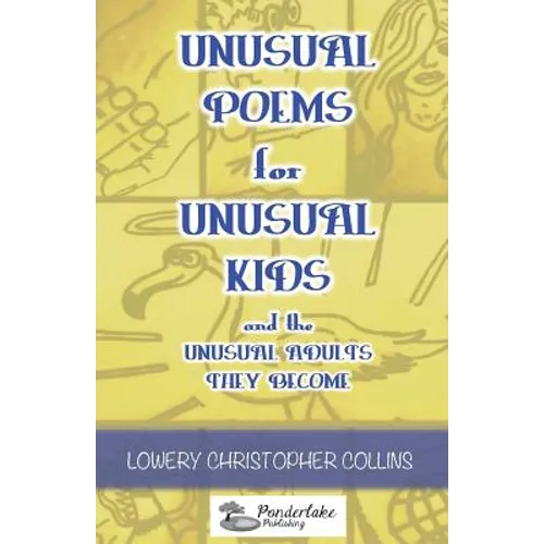 Unusual Poems for Unusual Kids and the Unusual Adults They Become