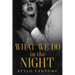 What We Do in the Night