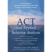 ACT and Applied Behavior Analysis: A Practical Guide to Ensuring Better Behavior Outcomes Using Acceptance and Commitment Training