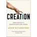Creation: How Science Is Reinventing Life Itself