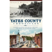 Yates County Chronicles: Stories from Penn Yan, Keuka Lake and the Heart of the Finger Lakes